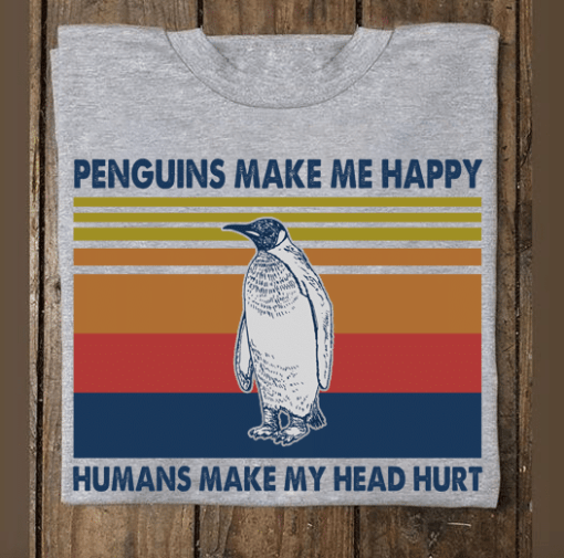 Penguins Make Me Happy Humans Make My Head Hurt T Shirt