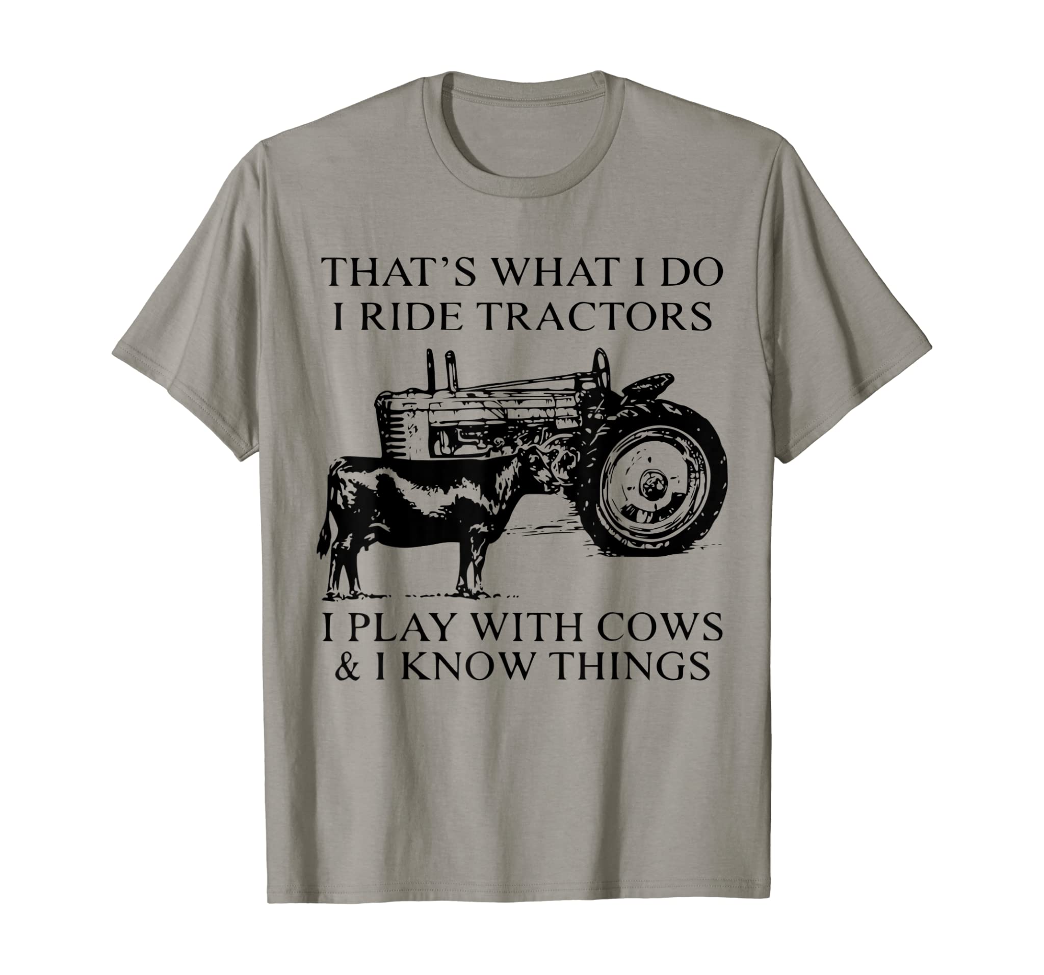 That’s What I Do I Ride Tractors I Play With Cows And I Know T-Shirt