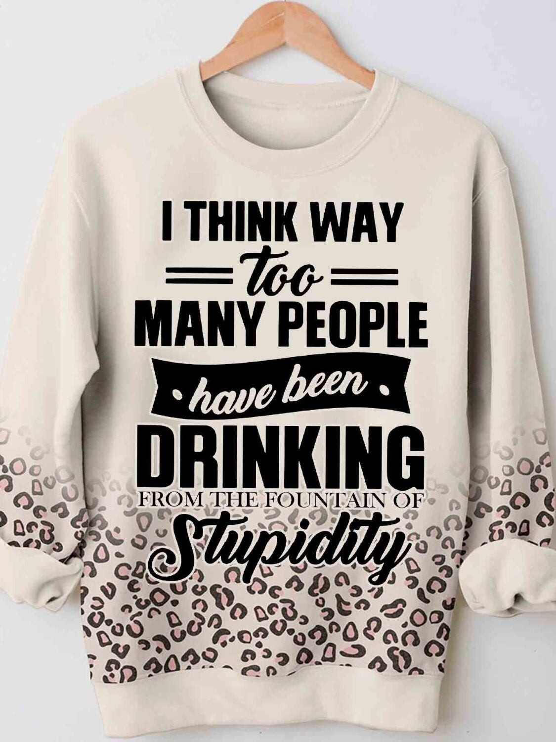 Way Too Many People Have Been Drinking Stupidity 3D Hoodie Tshirt Leopard Print