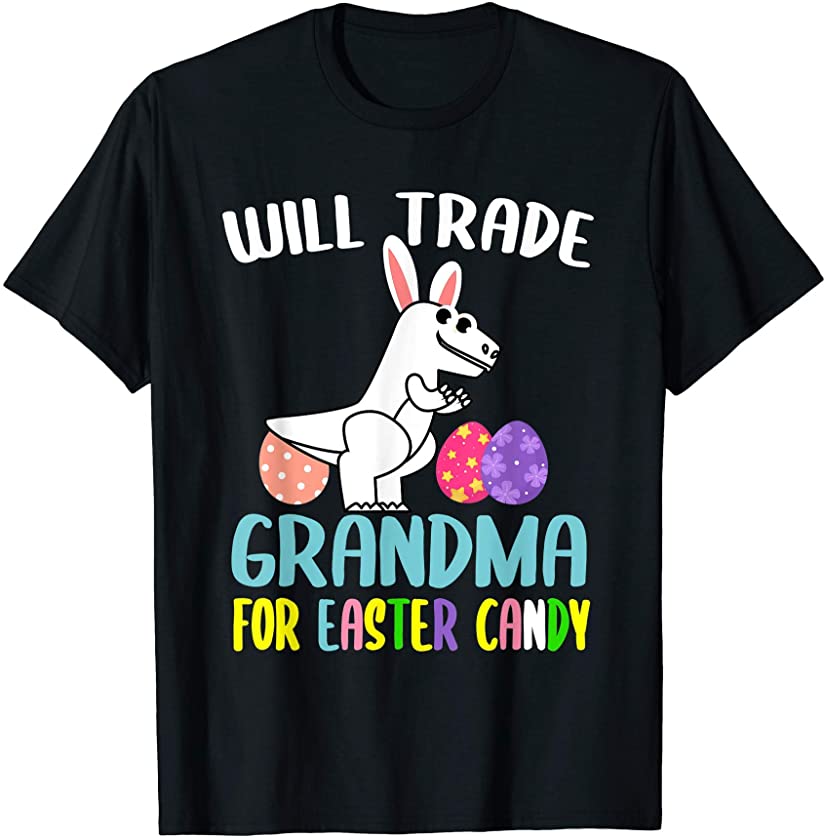 Will Trade Grandma for Easter Candy T Rex Dinosaur Easter T-Shirt