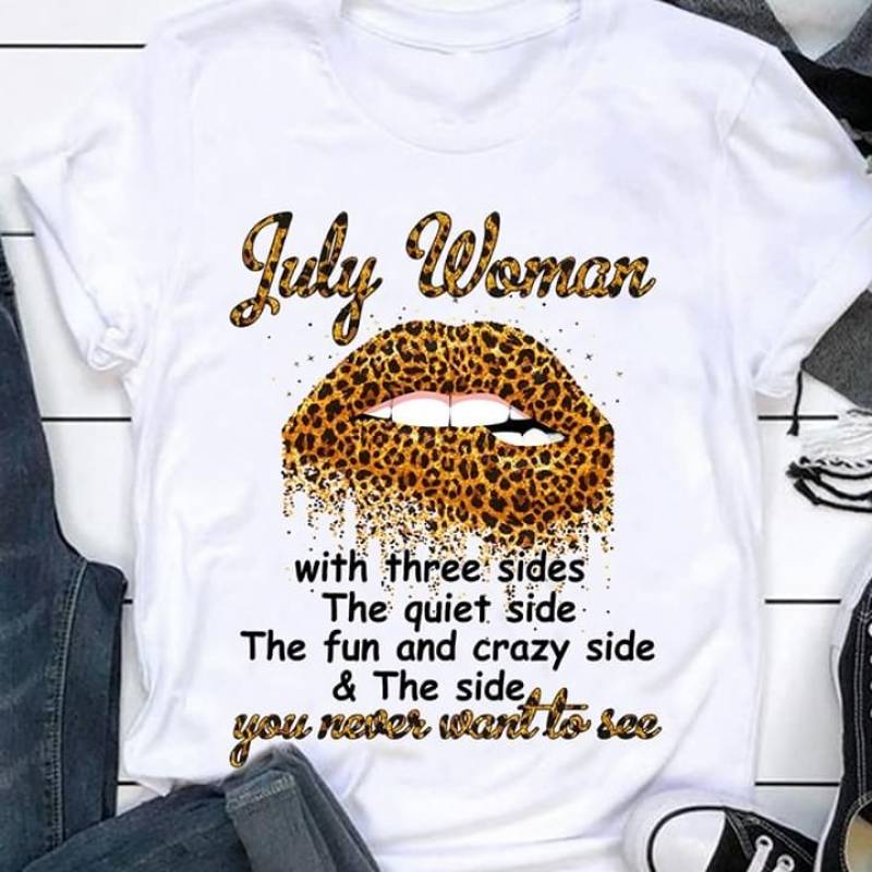 Sexy Lips Leopard July Woman With Three Sides The Quiet Side The Fun And Crazy Side The Side You Never Want To See Best Gifts For Friends White Men And Women T Shirt S-5Xl