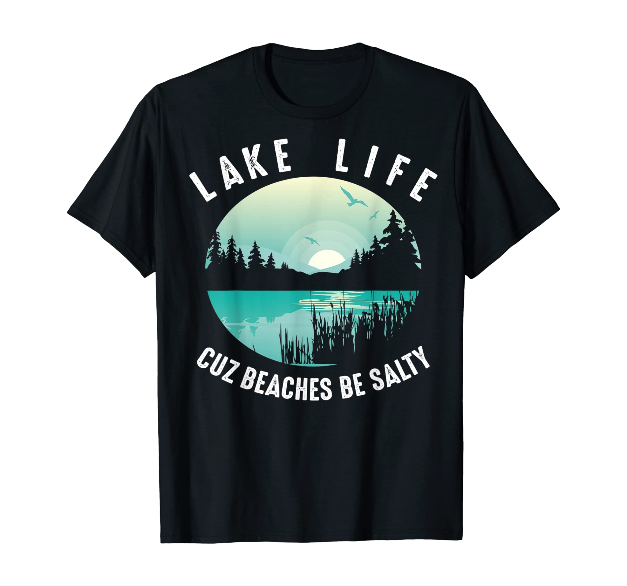 Funny Lake Life Cuz Beaches Salty | Cool Be Pond Lover Gift T-Shirt