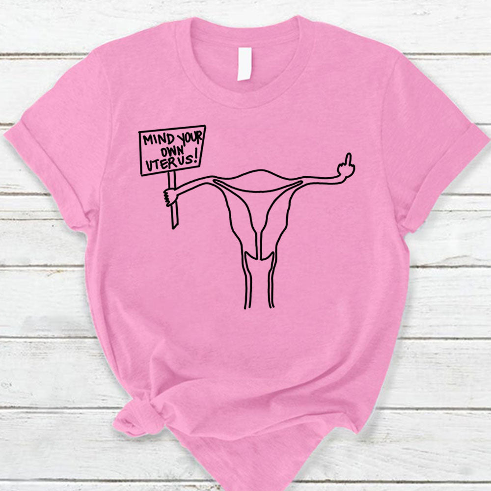 Mind Your Own Uterus Shirts Do99