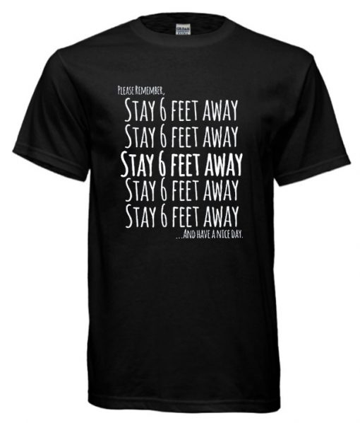 Stay 6 ft away RS T shirt