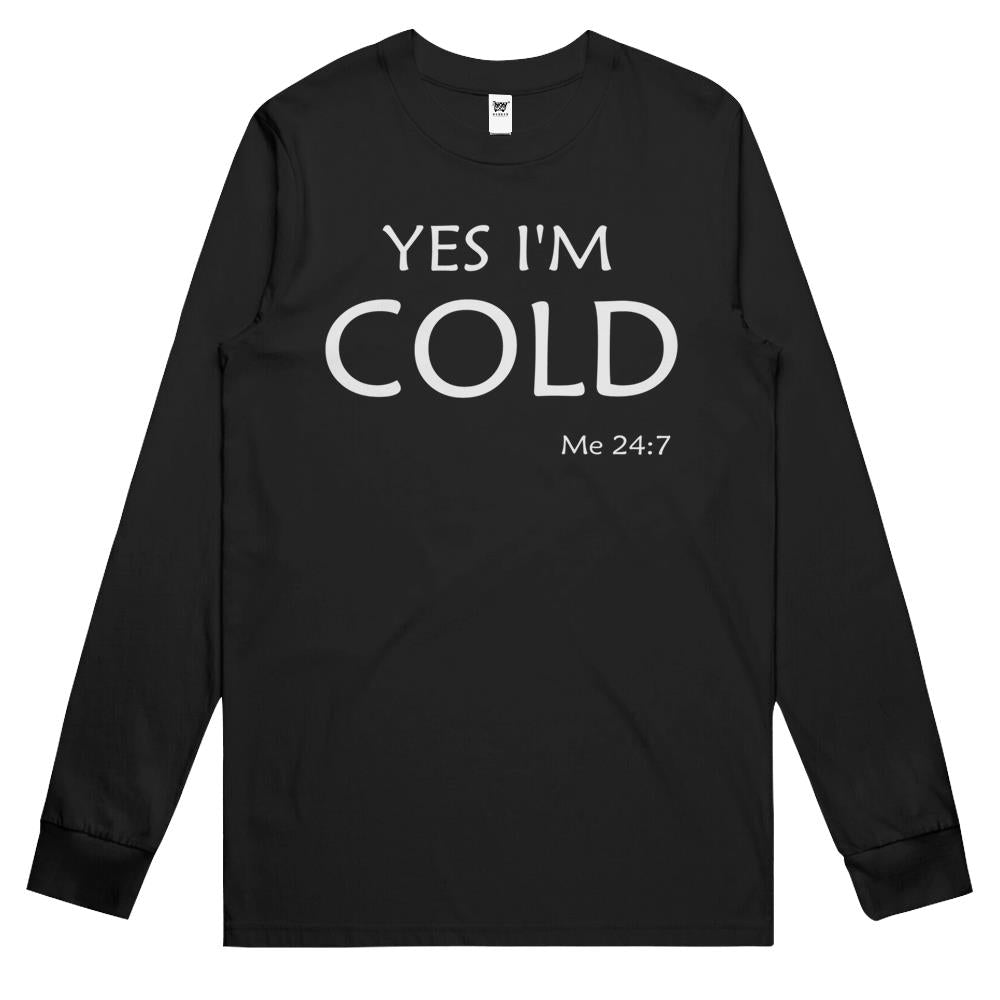 Yes I’M Cold Me 24 7 Long Sleeve T Shirts