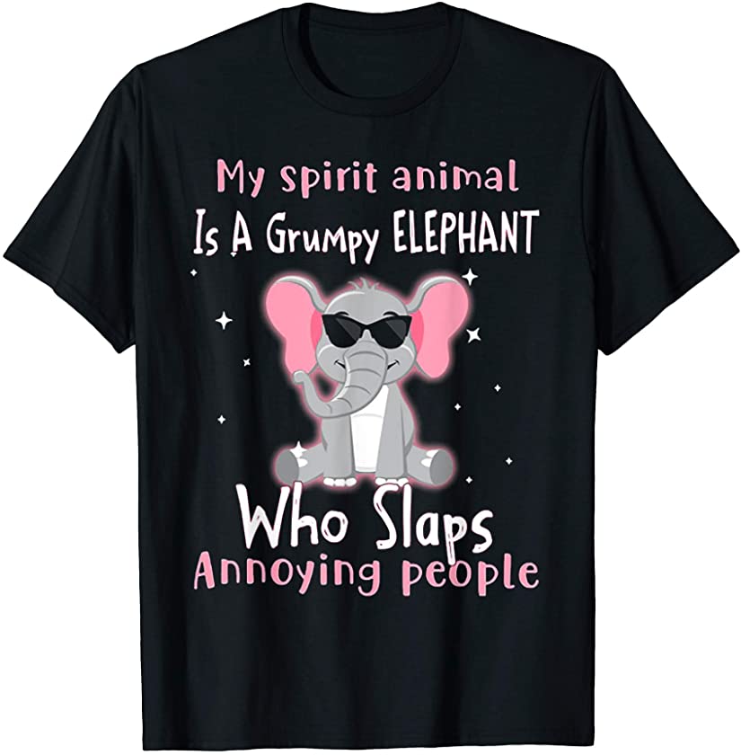 My Spirit Animal Is A Grumpy Elephant Who Kicks Annoying T-Shirt