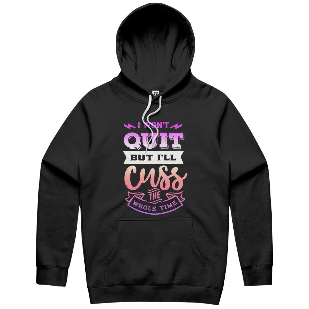 Womens Funny Quote Sassy I Won’T Quit But I’Ll Cuss The Whole Time Hoodie