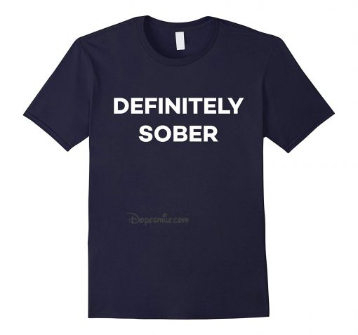 Definitely Sober Party Festival Rave Funny cool T-shirt