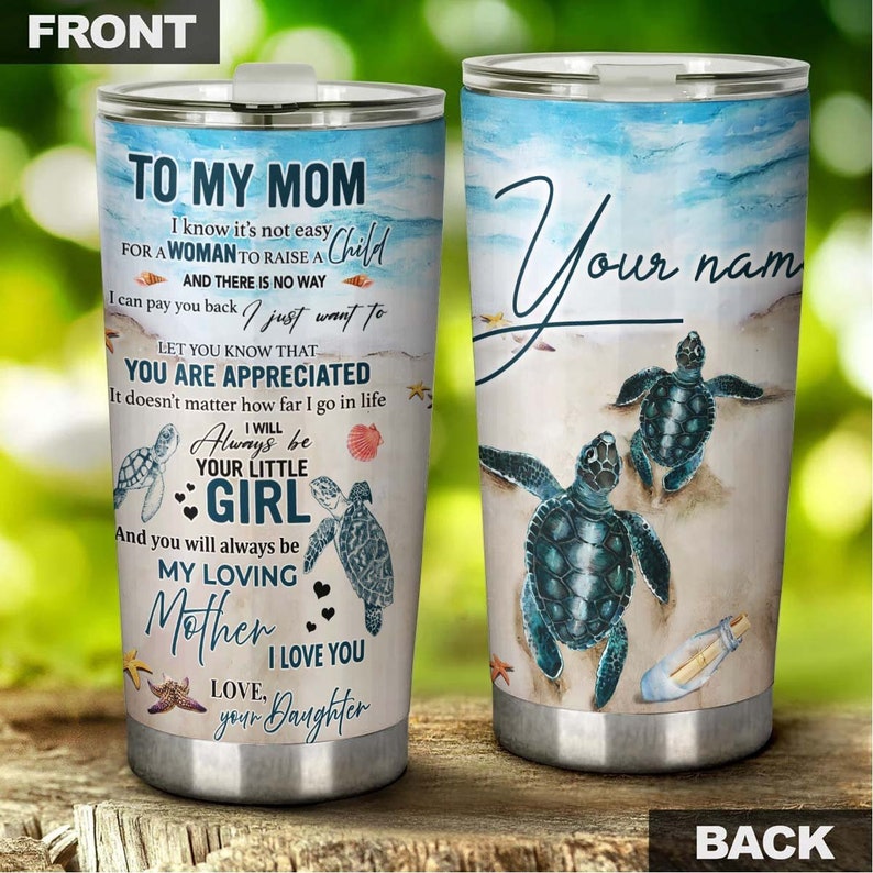 Gift For Mom From Daughter I Am Always Your Little Girl Personalized Tumbler-Turtle Present-Birthday Christmas Gift For Turtle Lover