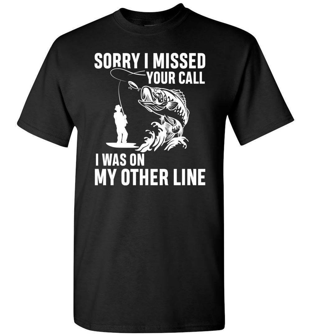 Sorry I Missed Your Call I Was On My Other Line Funny Fishing Shirts