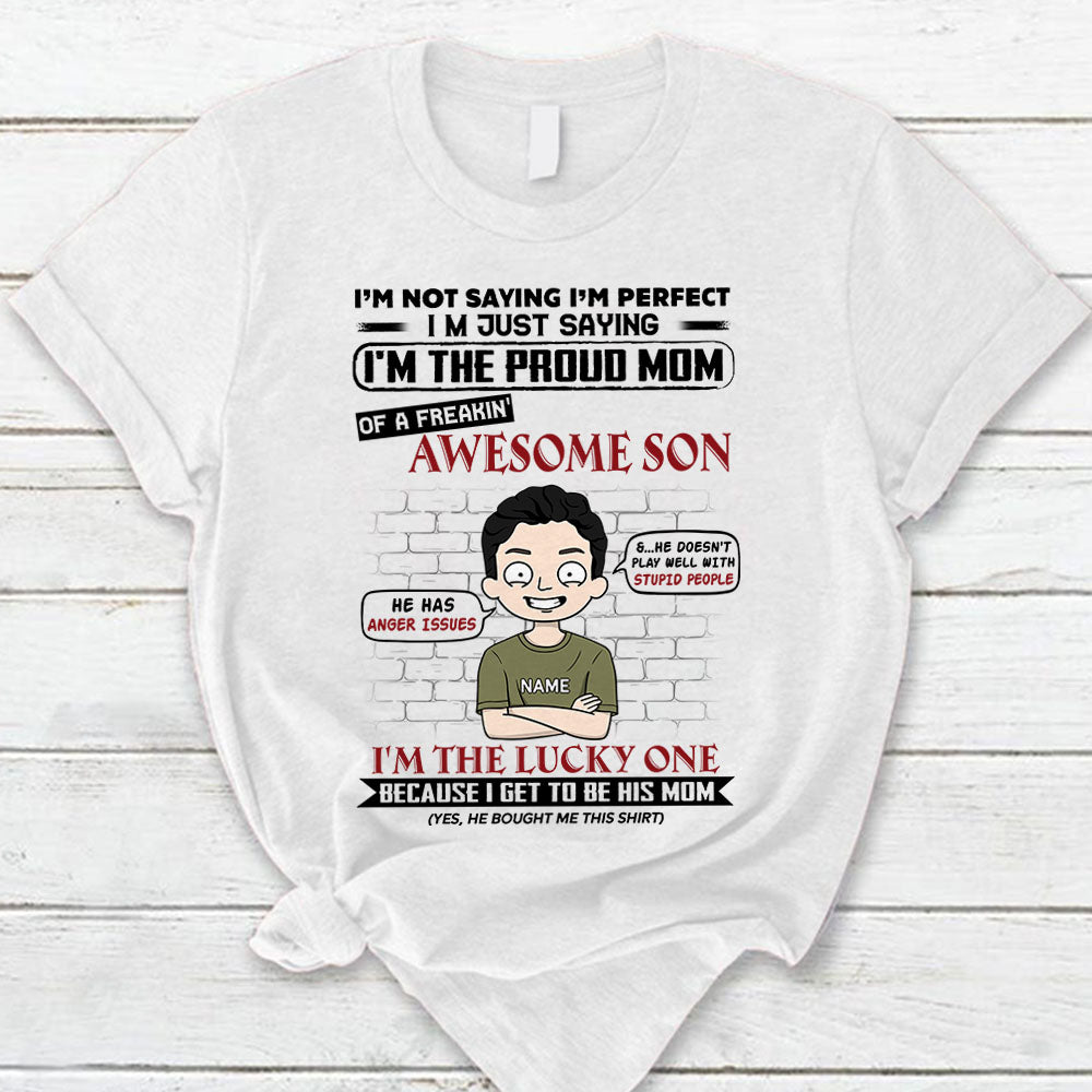 I’M Just Saying I Am The Proud Mom Of A Freakin’ Awesome Son Personalized T-Shirt For Mom – Funny Birthday Gift For Mom – Gift From Sons Lihd