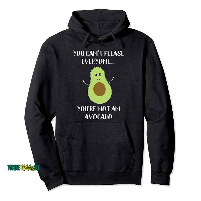 You Cant Please Everyone Youre Not An Avocado – Funny Vegan Pullover Hoodie