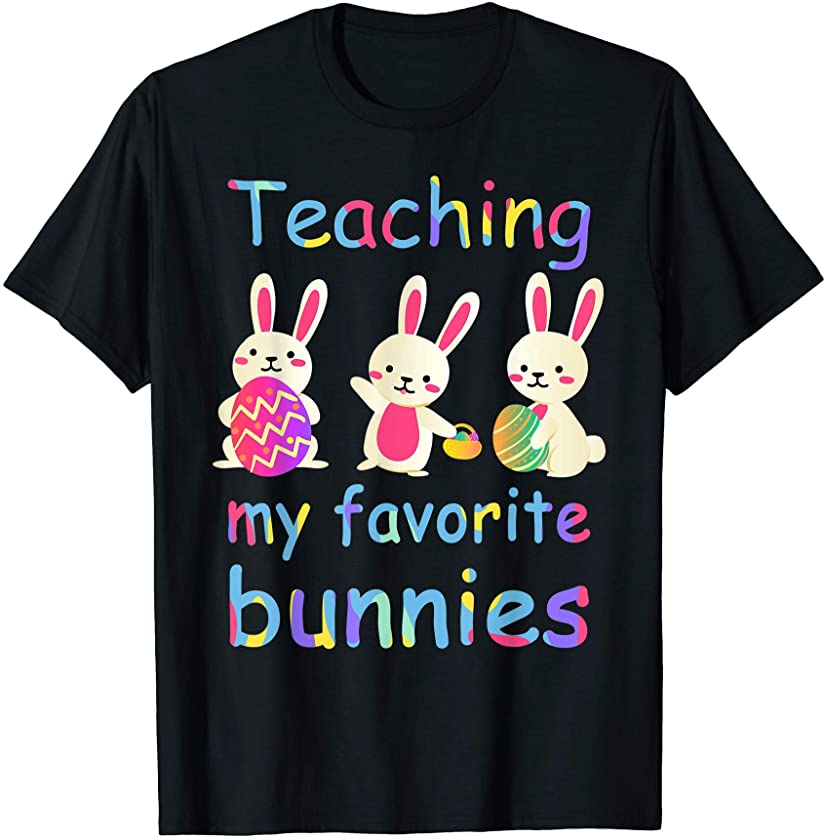 Teaching My Favorite Bunnies Men Women Easter Bunny Teachers T-Shirt