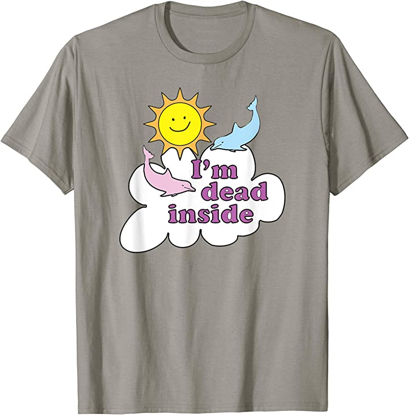 I’m Dead Inside – Cheerful Dolphins and Sunshine T-Shirt