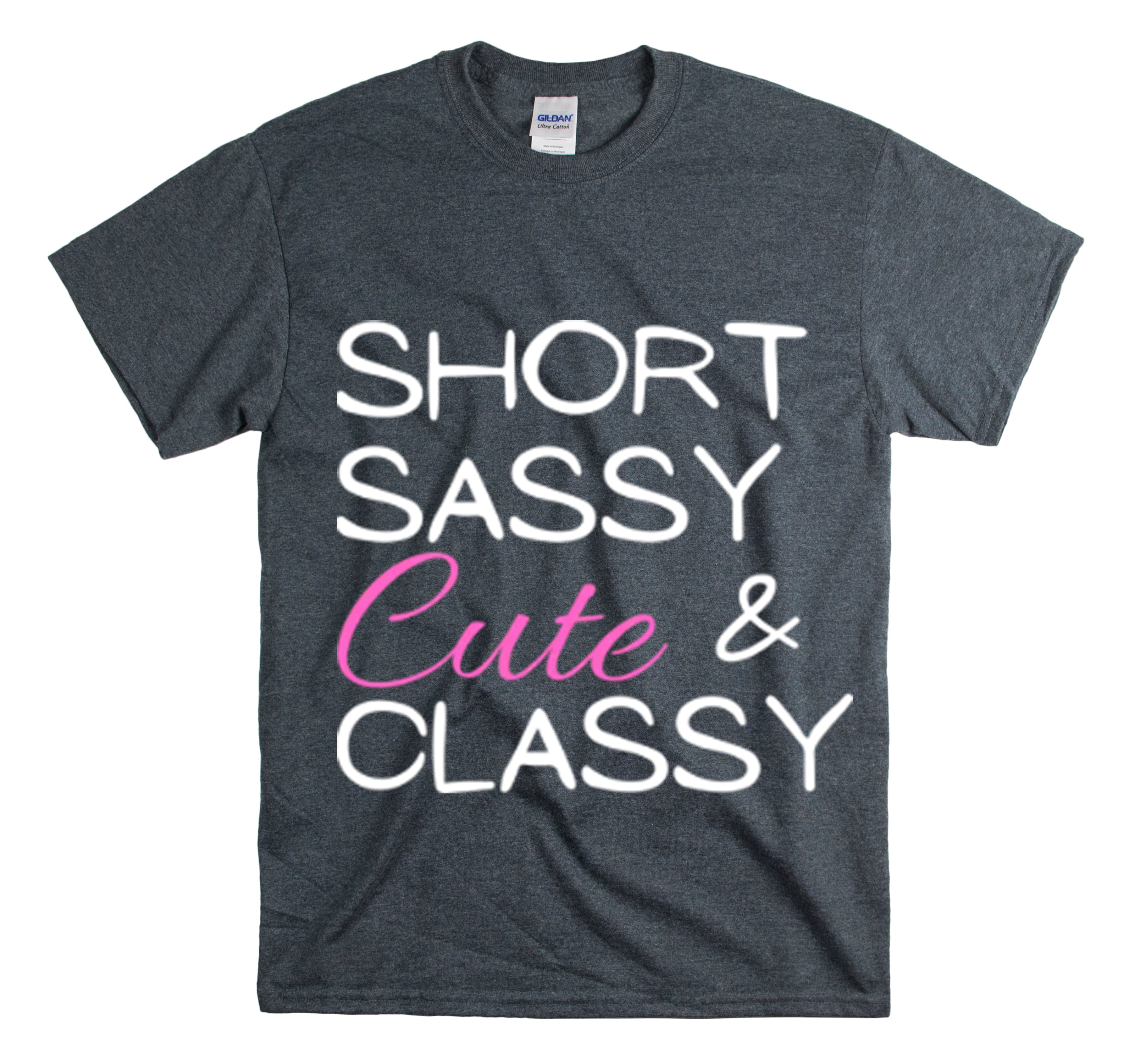 Shirt Funny Short Sassy Cute And Classy Comfortable Empowering Feminine Fashionable T-Shirt Unisex Heavy Cotton Tee