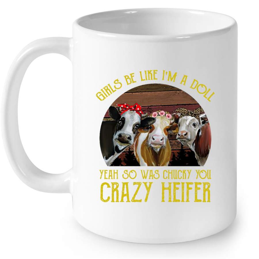 Girls Be Like I’m A Doll Yeah So Was Chucky You Crazy Heifer, Classic Vintage – Full-Wrap Coffee White Mug