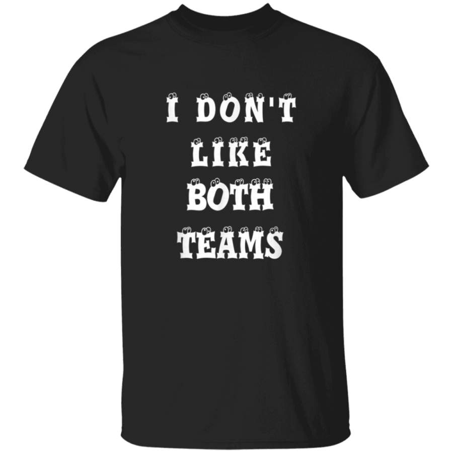 I don’t like both teams funny gift for Super Bowls T-Shirt