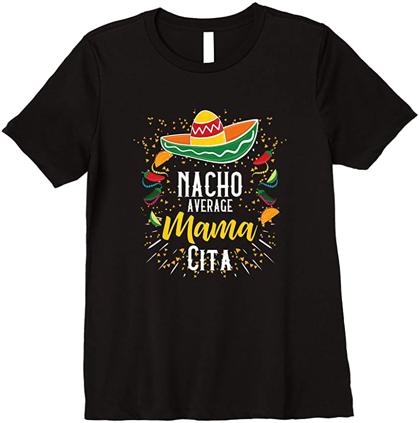 Womens Nacho Average Mamacita Cinco de Mayo Mexican Fiesta Party Premium T-Shirt