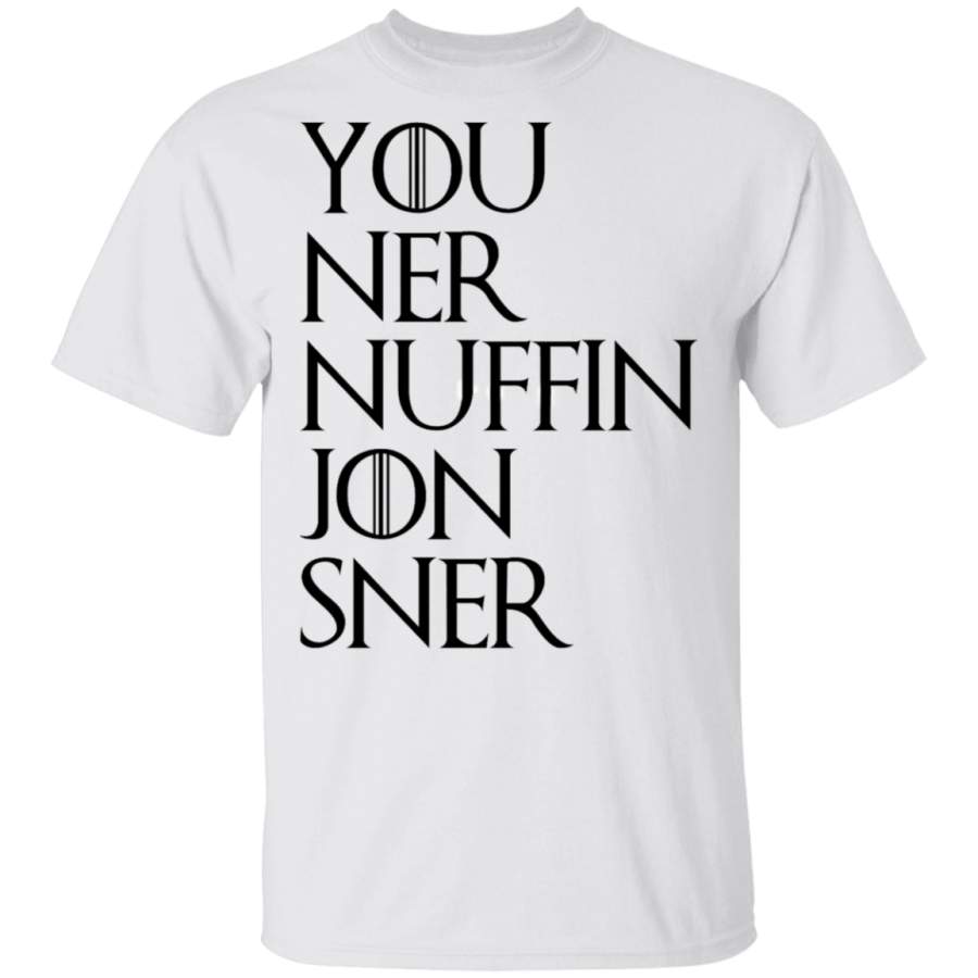 Jon Sner Ners Nuffin Game of Thrones Fan Shirt