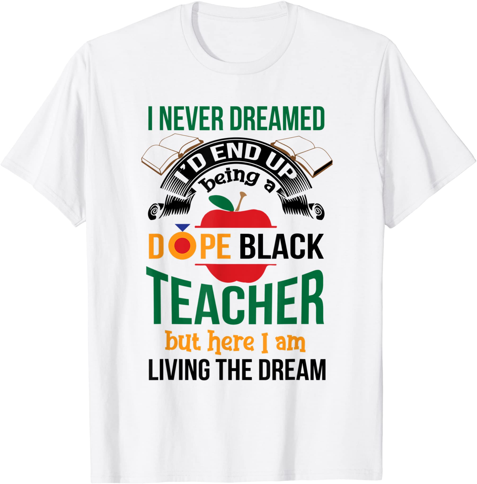 A Dope Black Teacher But Here I Am Living The Dream T-Shirt