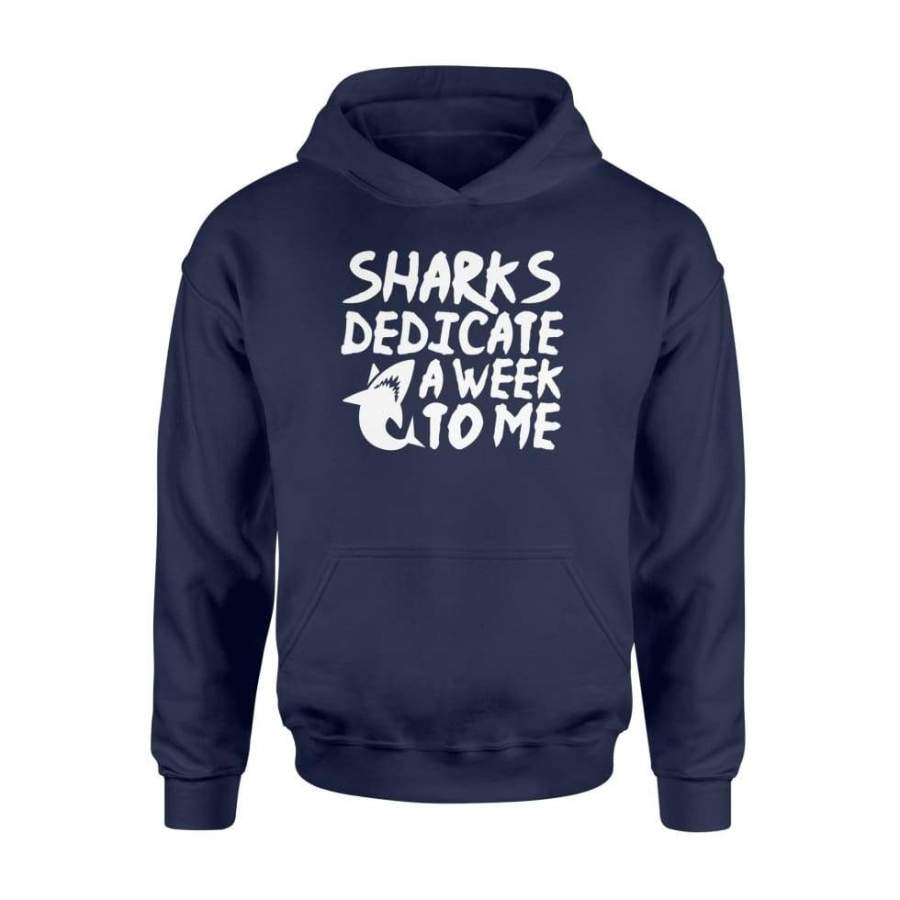 Sharks dedicate a week to me funny design shirt gift idea – Standard Hoodie