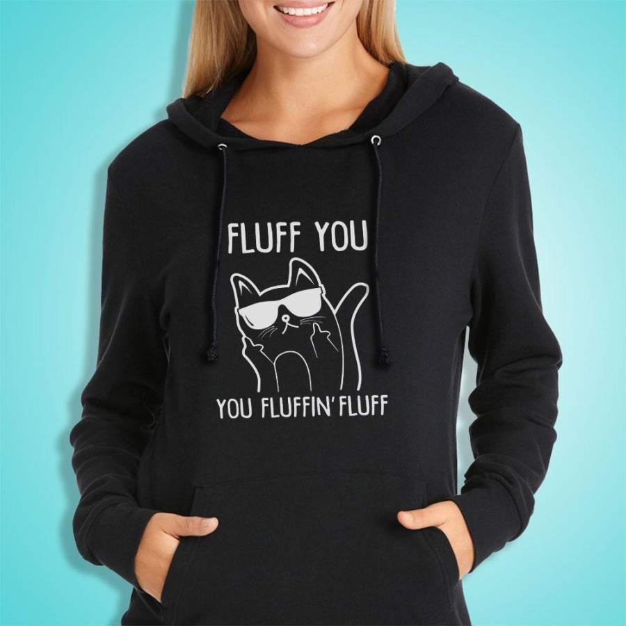 Fluff You You Fluffin Fluff Cat Women’S Hoodie