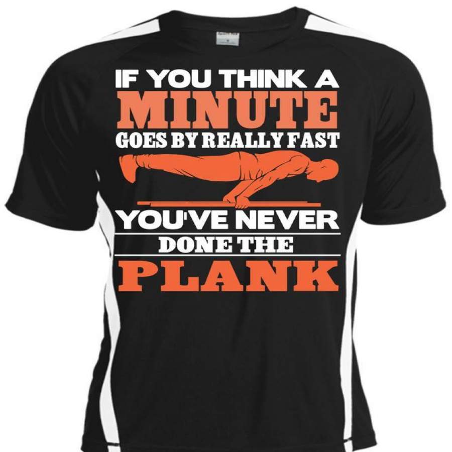 You Think A Minute Goes By Really Fast T Shirt, You’ve Never Done The Plank T Shirt, Cool Shirt