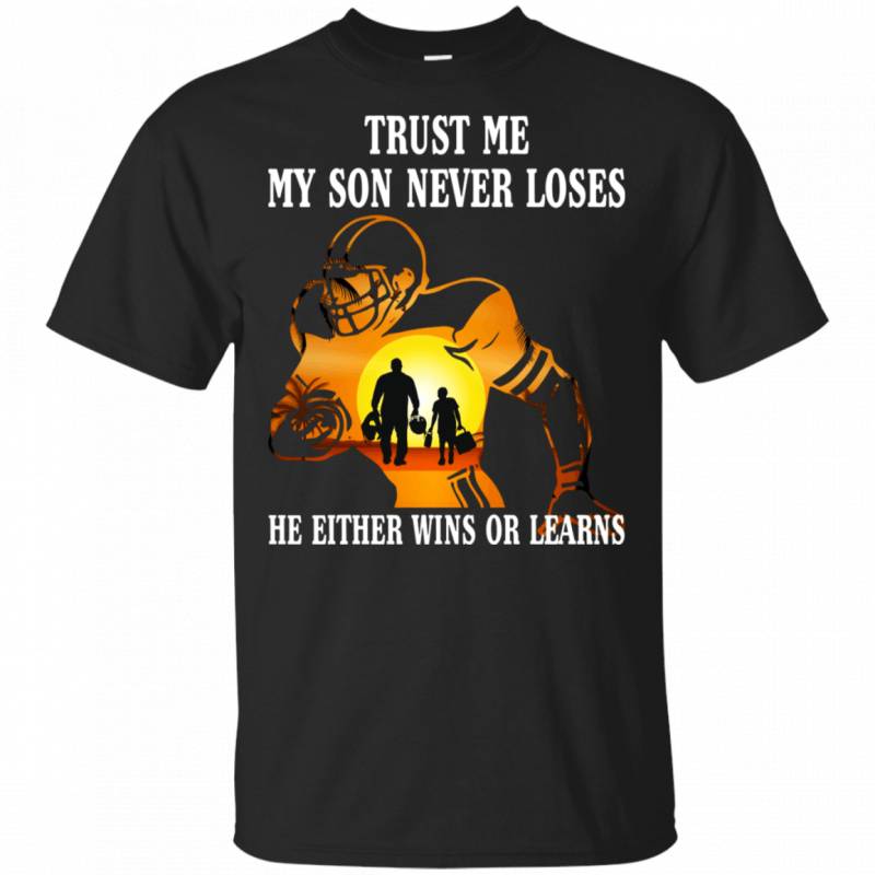 Trust Me My Son Never Loses Proud Football Mom Dad Shirt