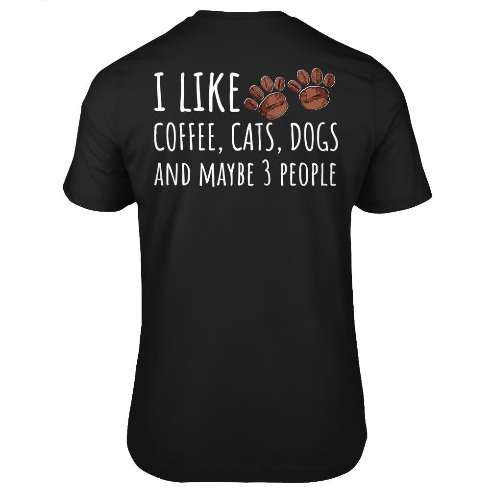 I Like Coffee Cats Dogs And Maybe 3 People Life Goals Lover T Shirts Print On Back