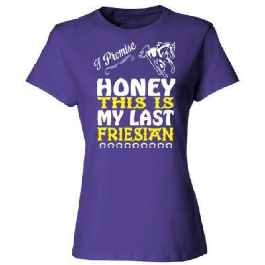 AGR I Promise Honey This Is My Last Friesian Horse – Ladies’ Cotton T-Shirt