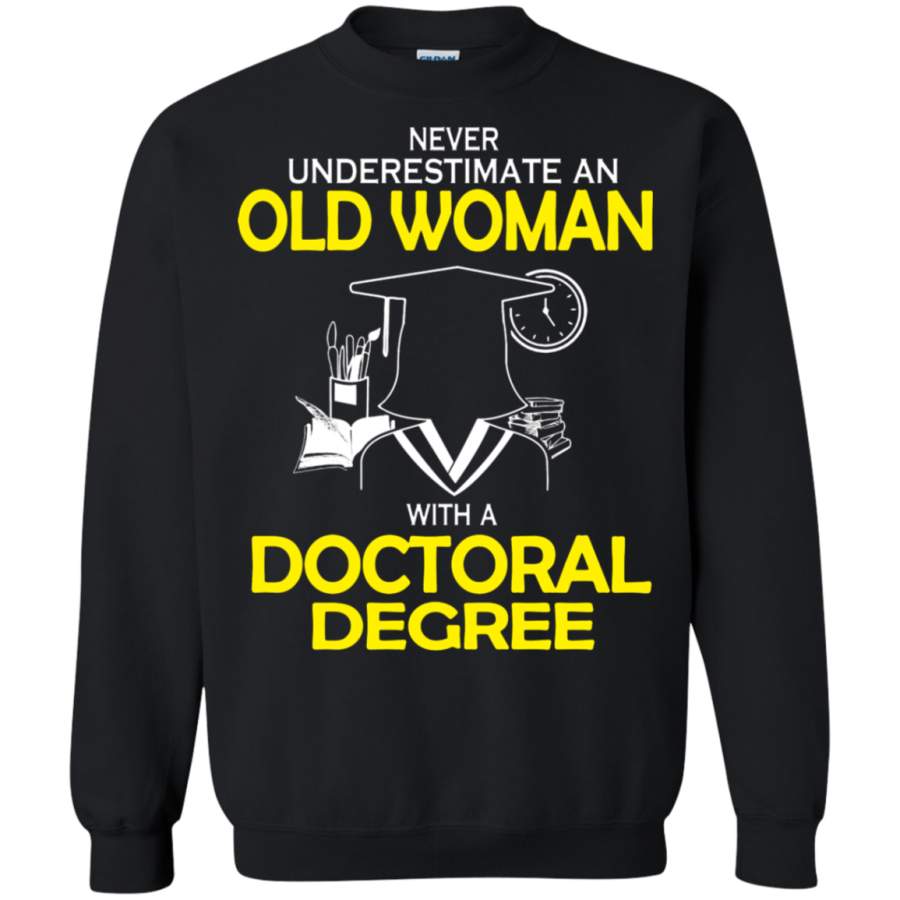 AGR Never Underestimate Old Woman With A Doctoral Degree Sweatshirt