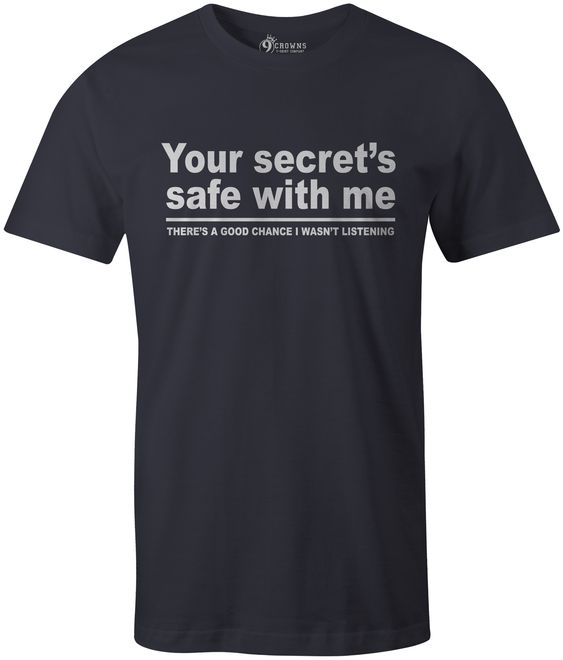 9 Crowns Tees Your Secret Is Safe I wasn’t Listening Sarcastic T-Shirt