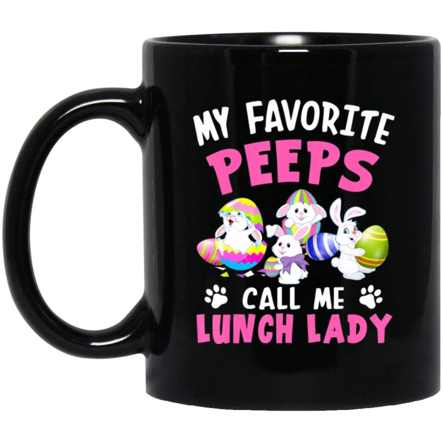 My Favorite Peeps Call Me Lunch Lady Bunny Easter Day 11oz 15oz Black Mug Happy Easter Day Funny Colors Eggs Bunny Ears Peeps Cute