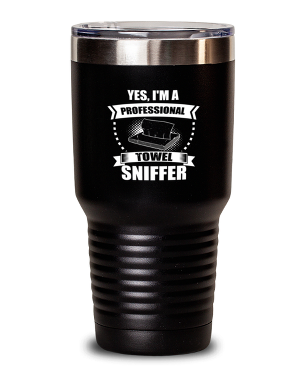 30 Oz Tumbler Stainless Steel  Funny Yes, I’M A  Professional Towel Sniffer