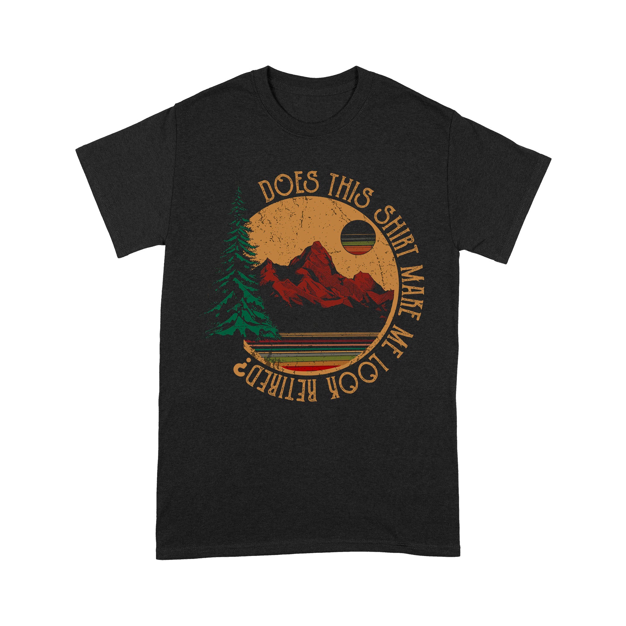 Does This Shirt Make Me Look Retired Moutain Climbing Hiking Retro Vintage Retire Retirement – Standard T-shirt