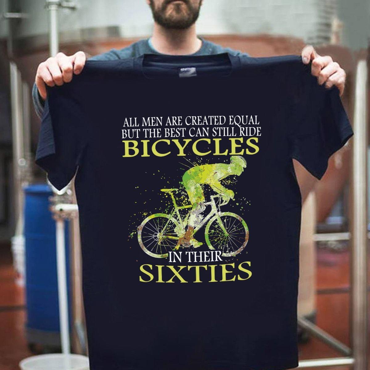 All Men Are Created Equal But The Best Can Still Ride Bicycles In Their Sixties Standard Men T-shirt