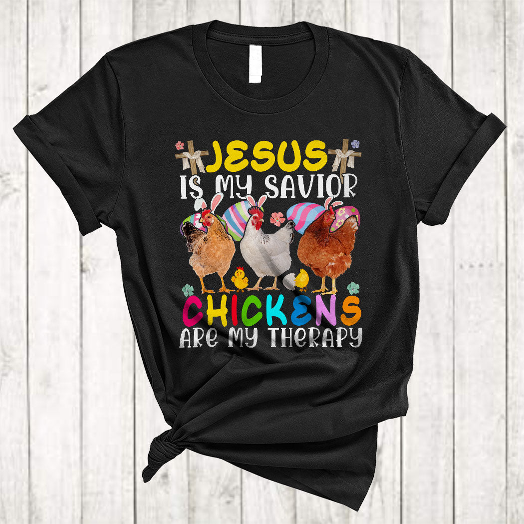 Jesus Is My Savior Chickens Are My Therapy Funny Easter Day Christian Bunny Chicken Farmer T-Shirt