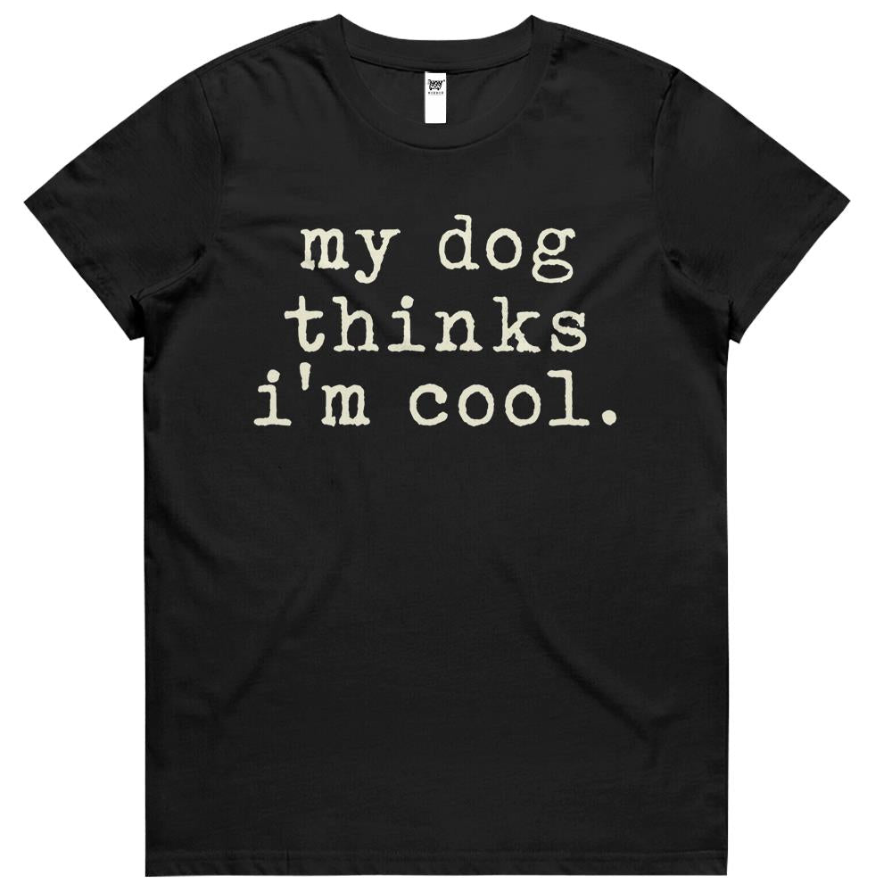 Mens My Dog Thinks Im Cool T Shirt Funny Sarcastic Humor Novelty Puppy Womens Tshirts