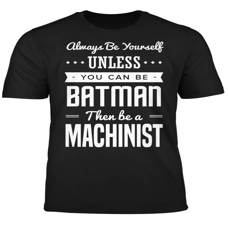 You Can Be A Batman Then Be A Machinist Tshirt