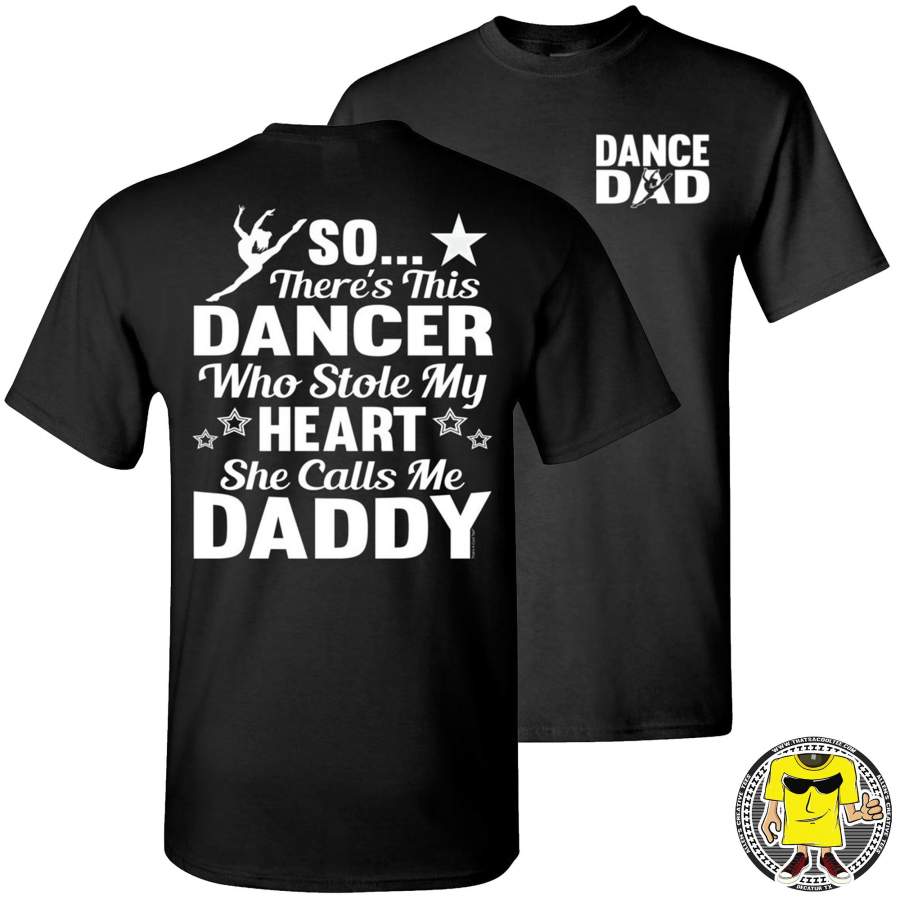 Dance Dad T Shirt | So There’s This Dancer Who Stole My Heart She Calls Me Daddy