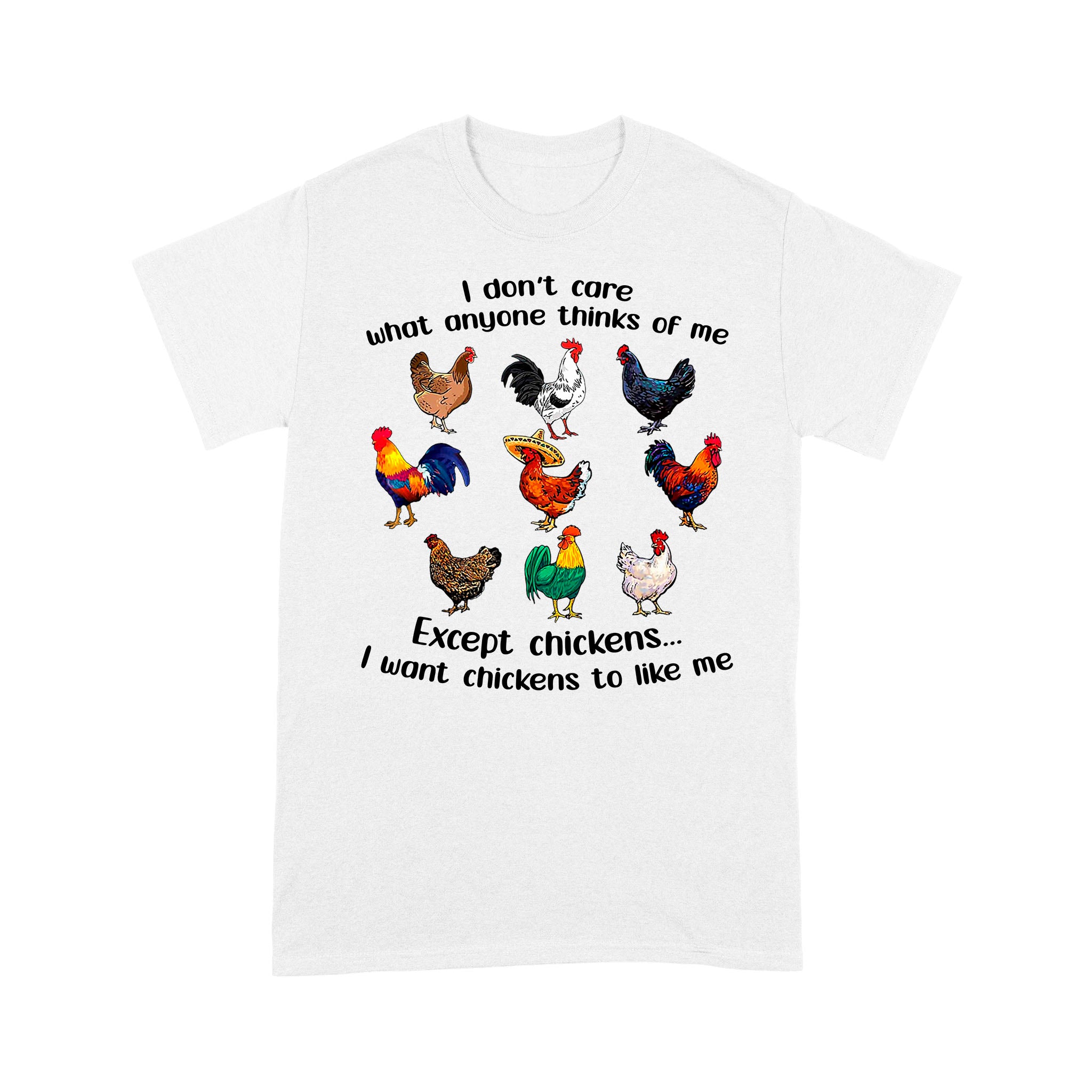 I Don’T Care What Anyone Think Of Me Funny Chickens Lover Shirt – Standard T-Shirt