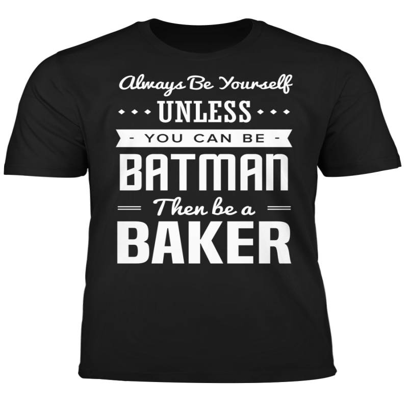 You Can Be A Batman Then Be A Baker Tshirt