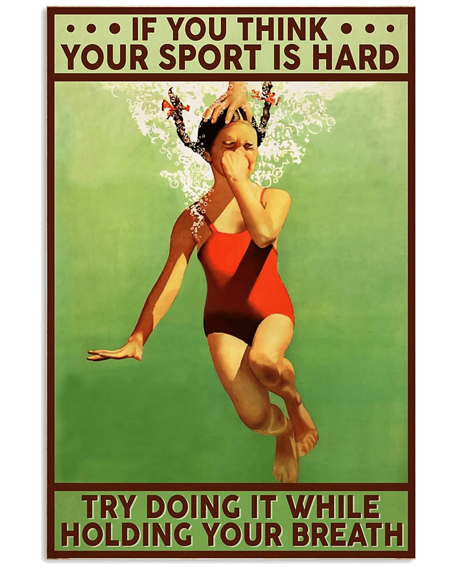 Swimming Poster Canvas – If You Think Your Sport Is Hard Try Doing It While Holding Your Breath Vintage Home Decor Wall Art Evg81273