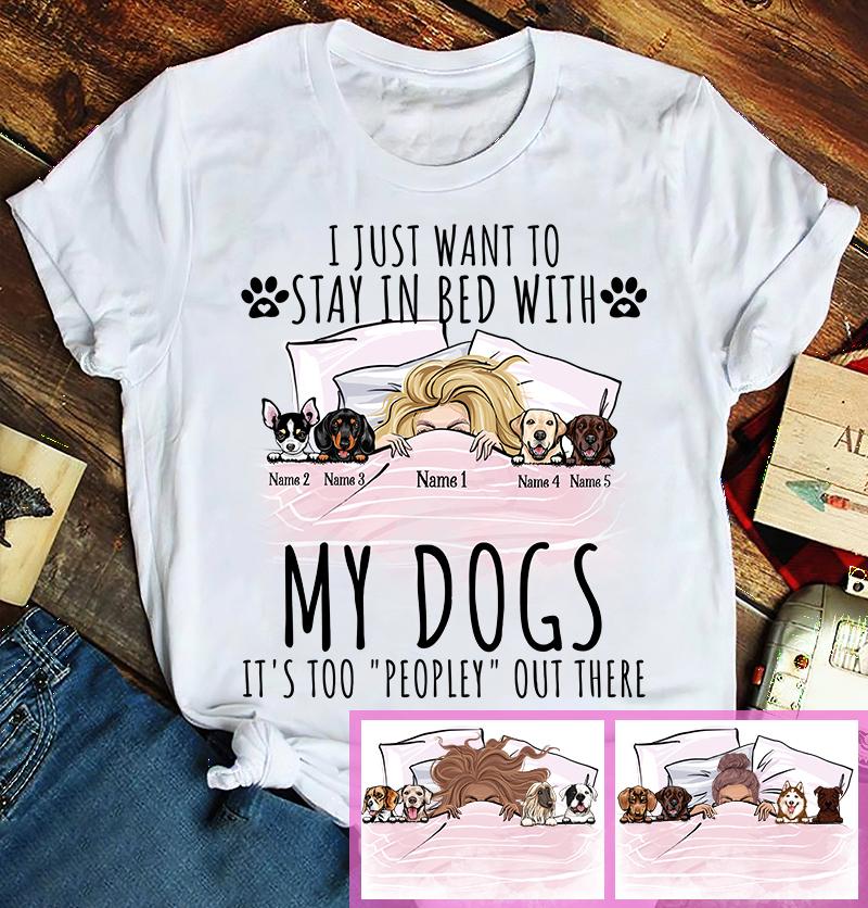 Customized Shirt I Just Want To Stay In Bed With My Dogs Gift Idea Dog Moms Dog Lovers Shirt Cute Shirt Funny Shirt Graphic T-Shirt Cotton Plus Size