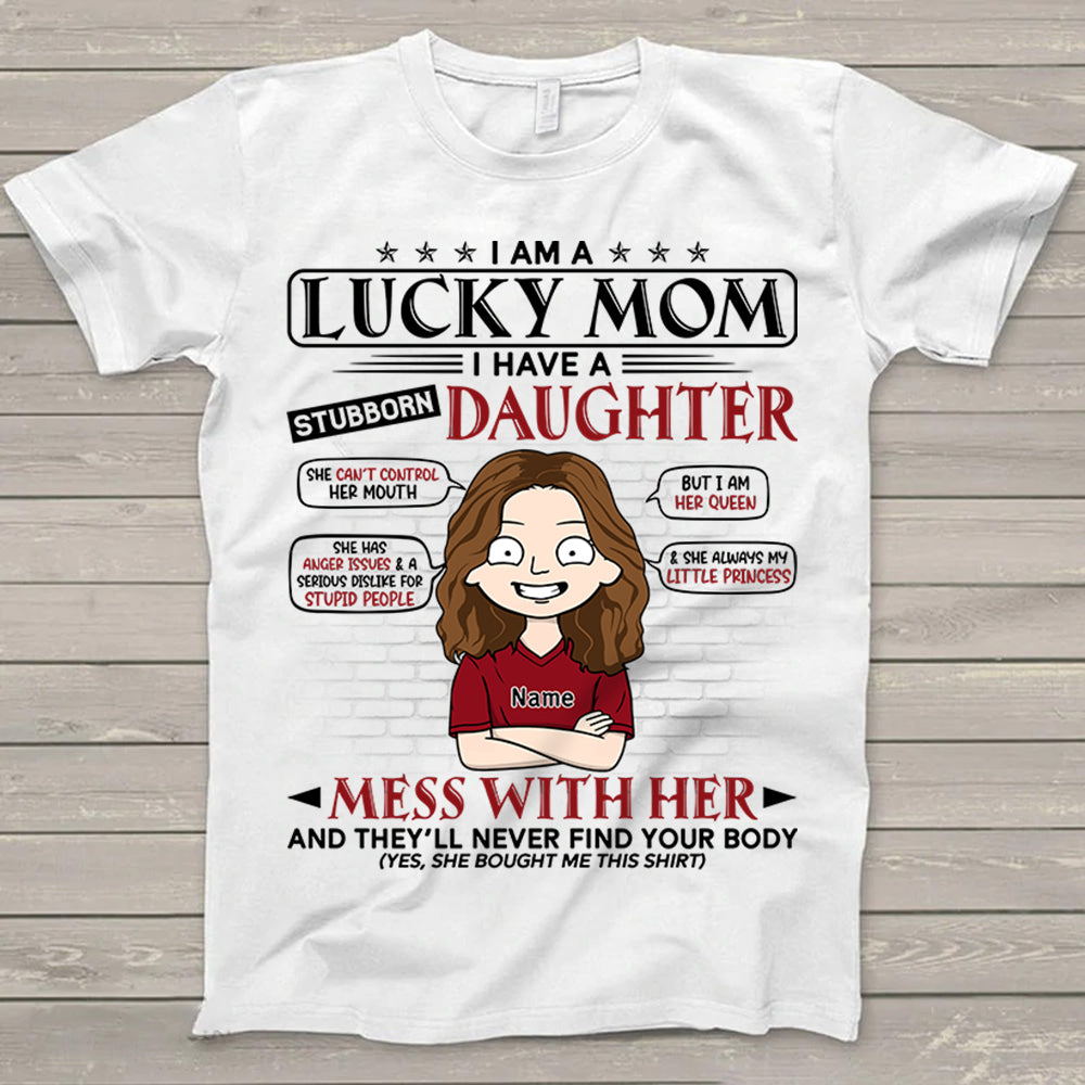 I Am A Lucky Mom I Have A Stubborn Daughter Personalized T-Shirt For Mom – Funny Birthday Gift For Mom – Gift From Daughters Trna