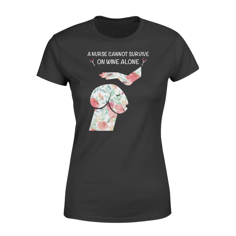 A nurse can not survive on wine alone Women T-shirt – SPH41