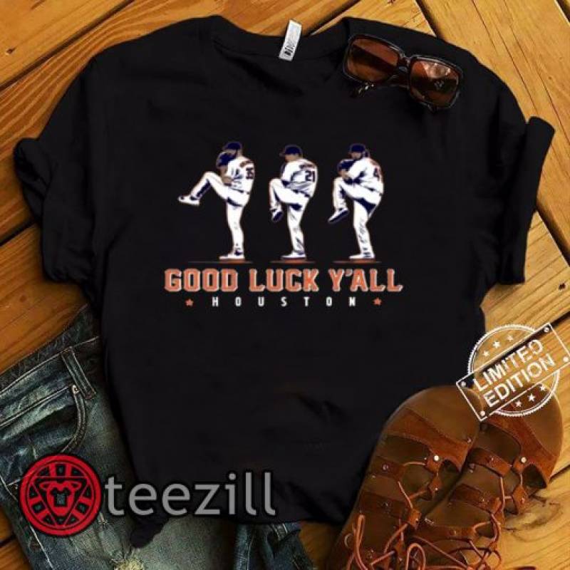 GOOD LUCK Y’ALL SHIRT Justin Verlander – Gerrit Cole – Zack Greinke – Houston Astros Shirt