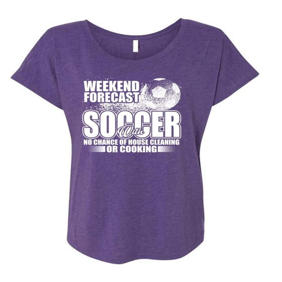 Weekend Forecast Soccer T Shirt, Chance Of House Cleaning T Shirt, Cool Shirt (Ladies’ Triblend Dolman Sleeve)