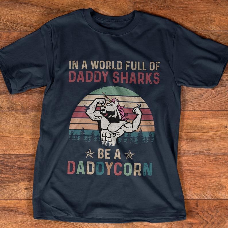 In A World Full Of Daddy Sharks Be A Daddycorn T Shirt Standard/Premium T-Shirt Hoodie