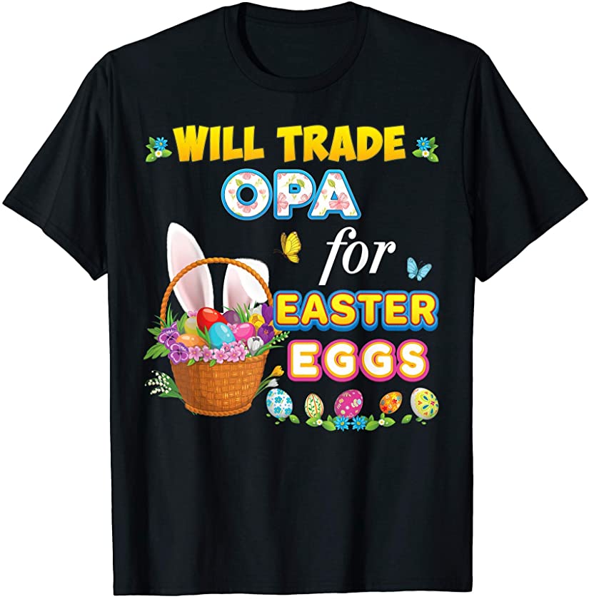 Will Trade Opa For Easter Eggs Family Matching Bunny Day Egg T-Shirt